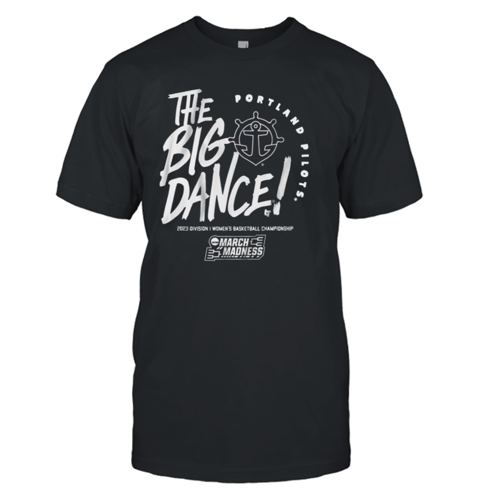 The Big Dance Portland Pilots 2023 Division I Men’S Basketball Championship March Madness shirt