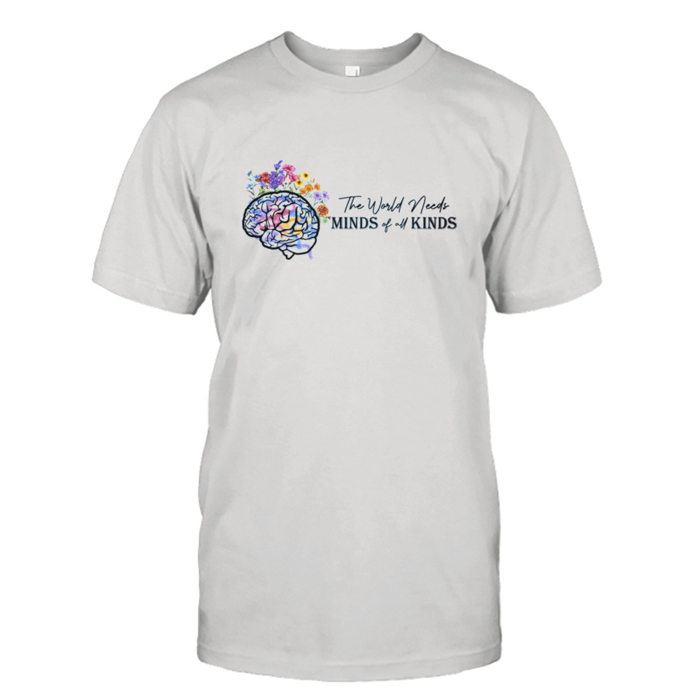 The World Needs All Kinds Of Minds Shirt