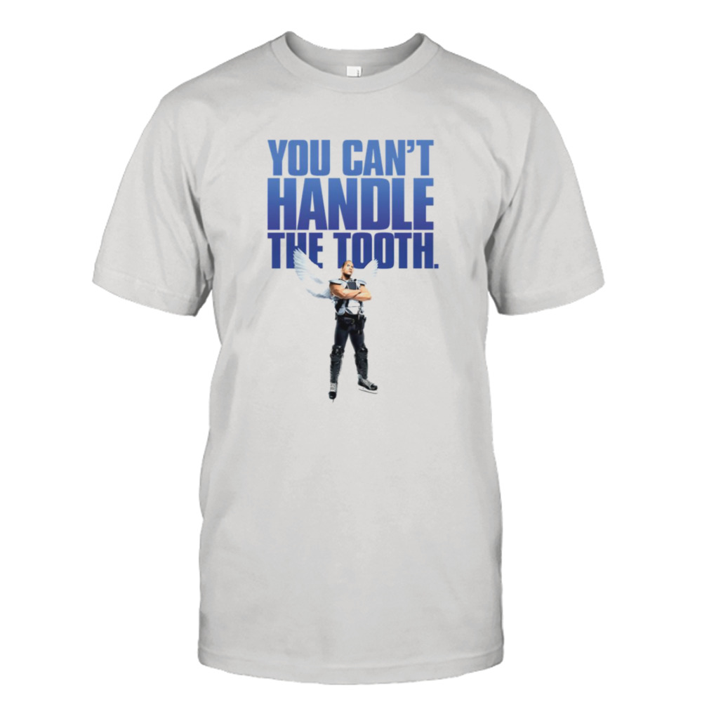 You Cant Handle The Tooth The Rock shirt