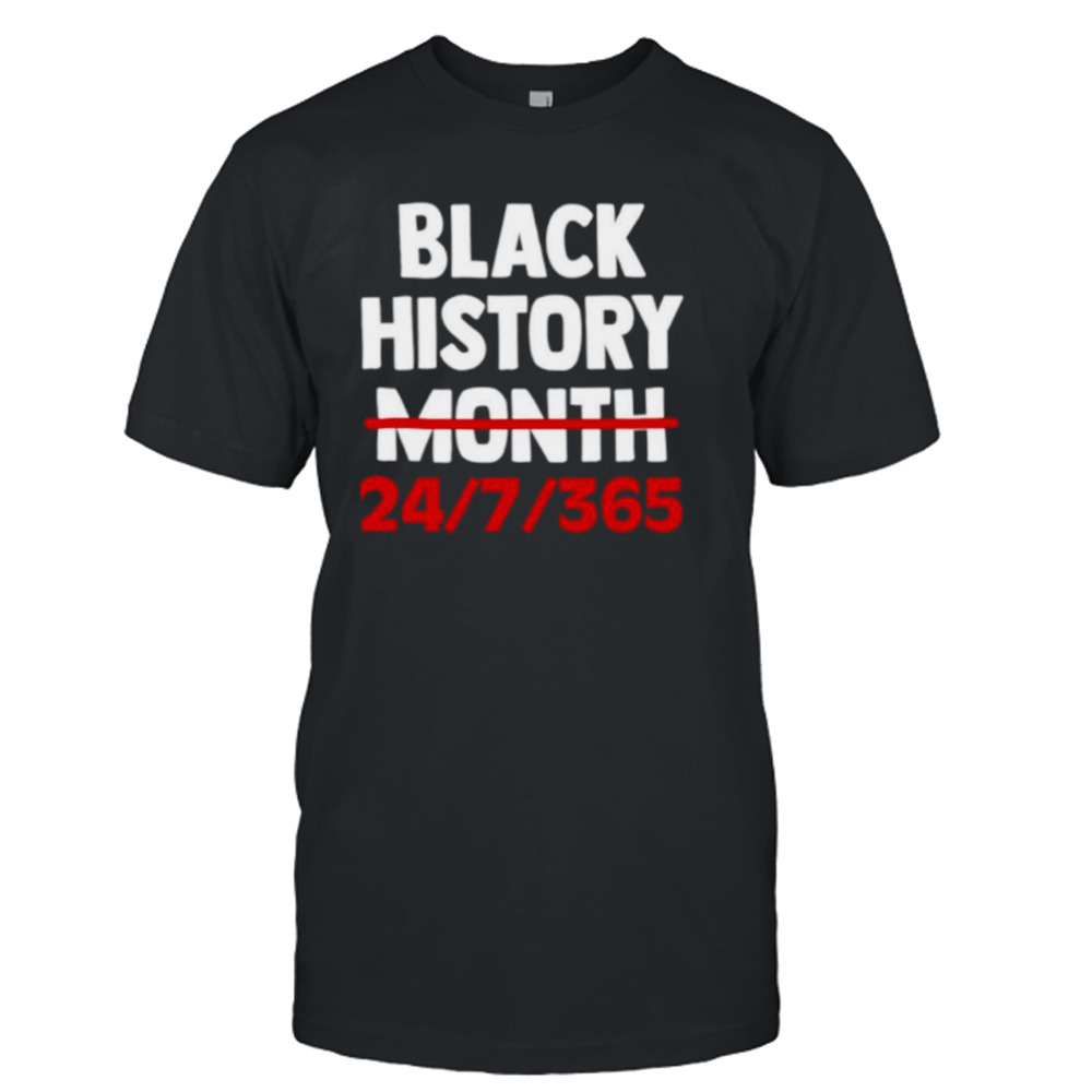 Black history month 24 7 365 shirt