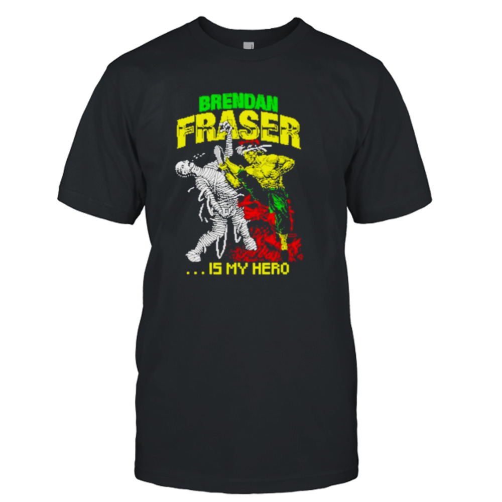 Brendan fraser is my hero shirt
