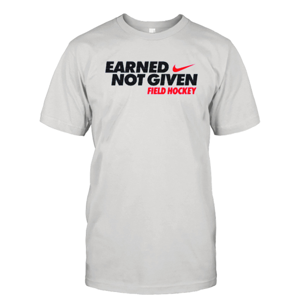 Earned Not Given Field Hockey Nike Shirt