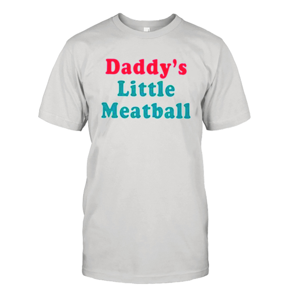 daddy’s little meatball shirt