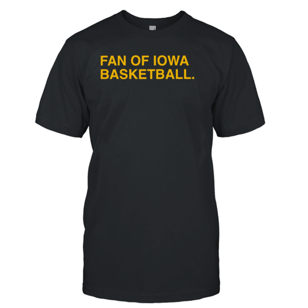 Fan of Iowa basketball shirt