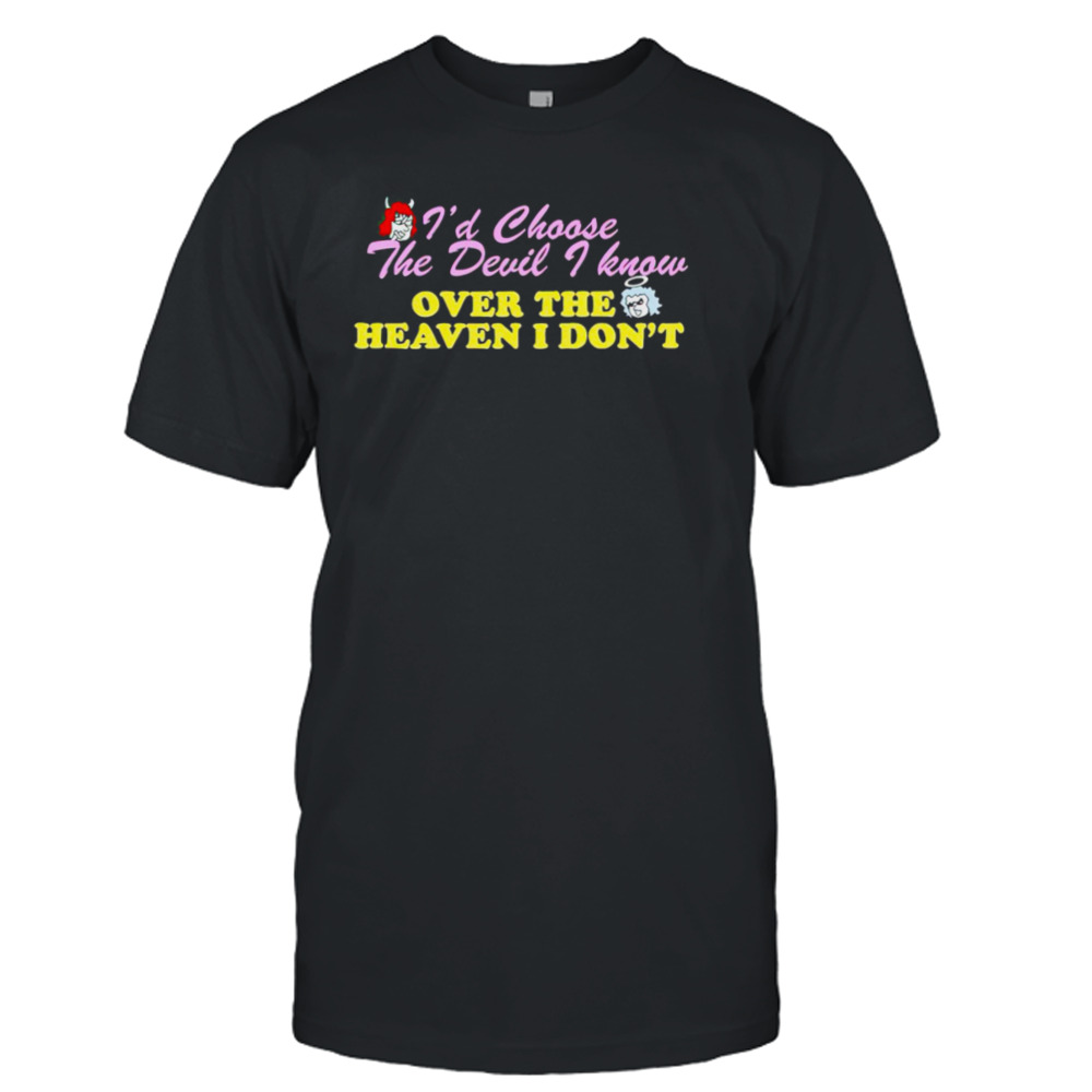 Renee Rapp I’d choose the Devil I know over the heaven I don’t shirt