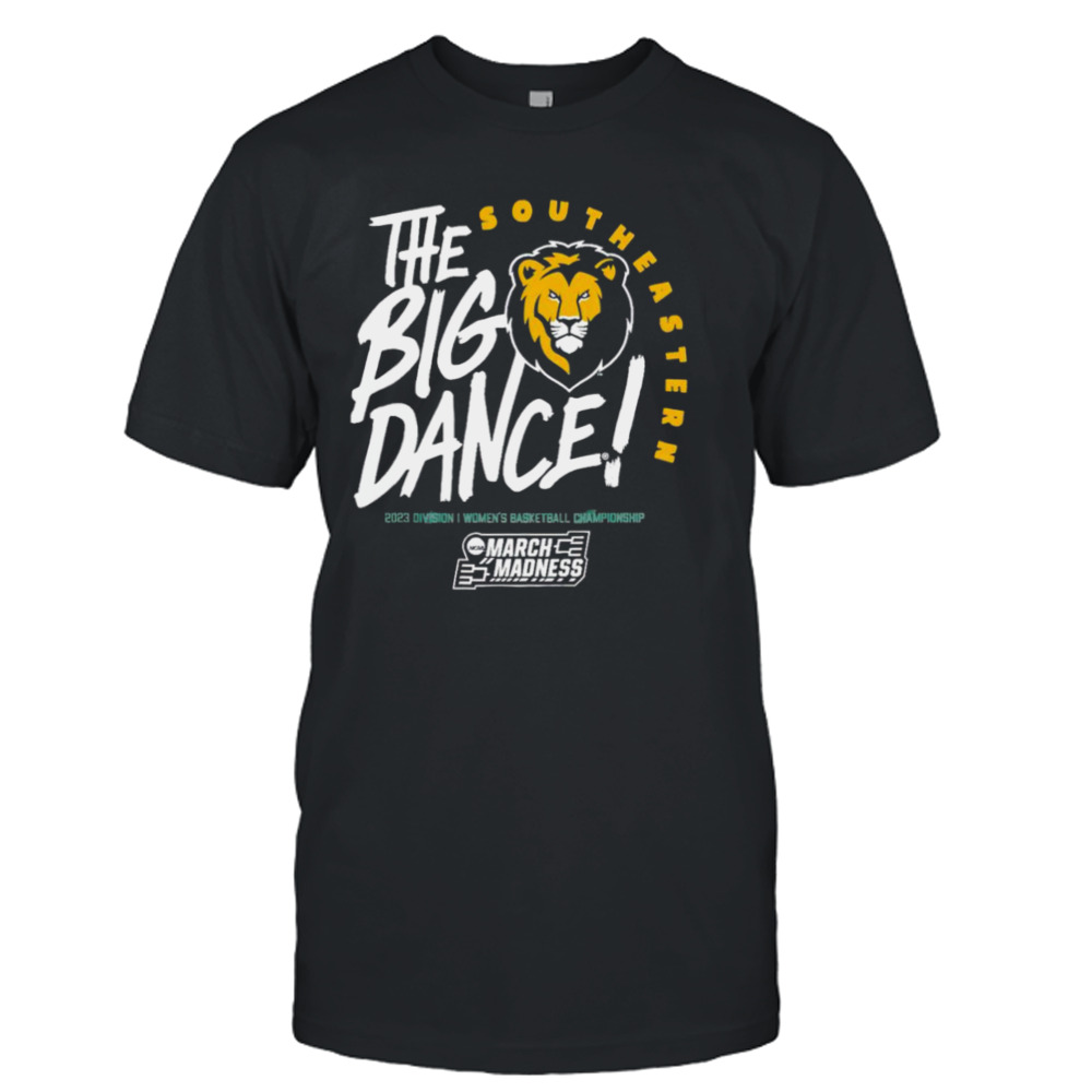 Southeastern Louisiana Lions the big dance March Madness 2023 Division women’s basketball championship shirt