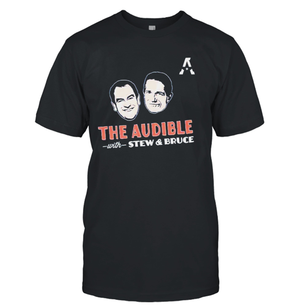 The audible with Stew and Bruce shirt