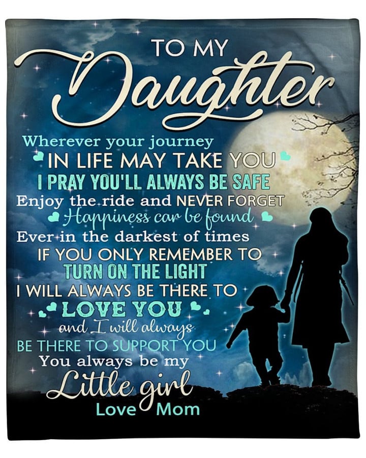 Daughter Blanket, Gift For Daughter From Mom, Wherever Your Journey In Life May Take You Fleece Blanket