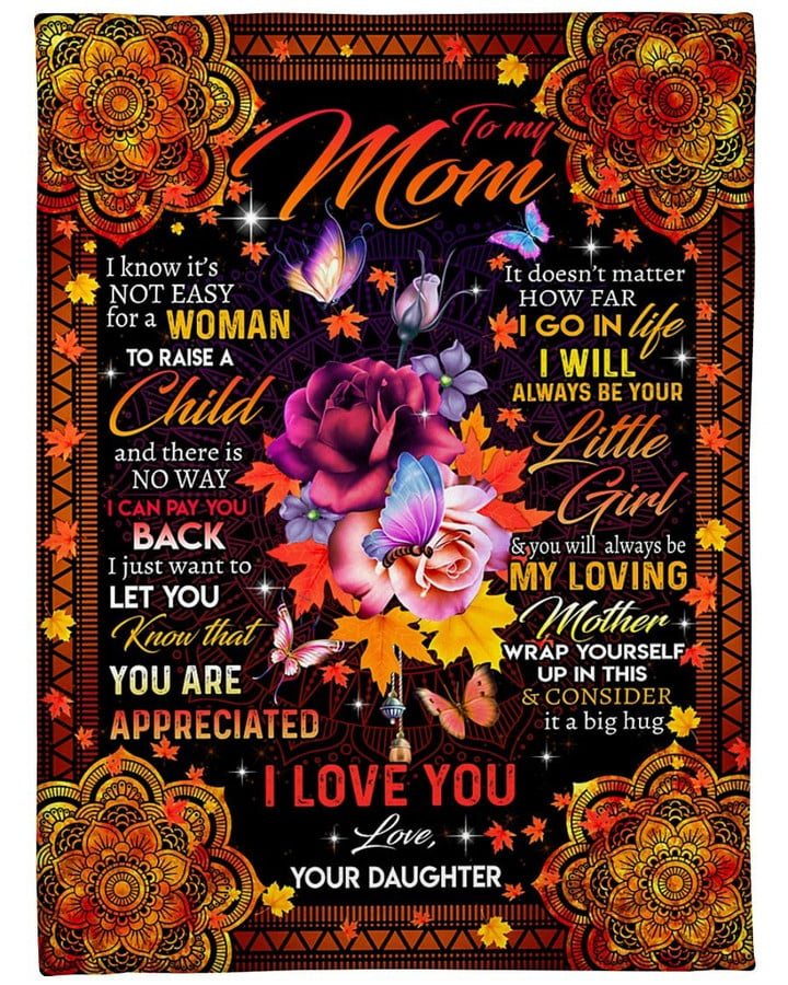 Mother's Day Gift Ideas To My Mom I Know It's Not Easy For A Woman Fleece Blanket