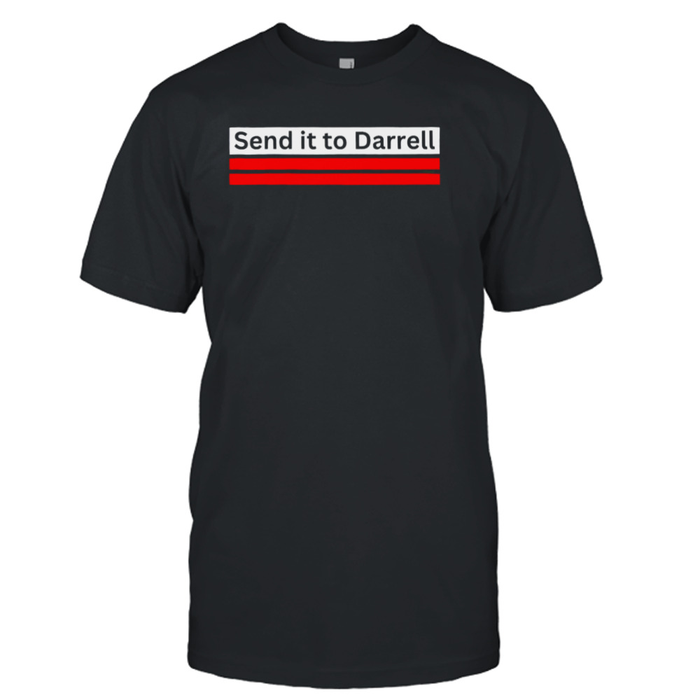 Send it to darrell shirt