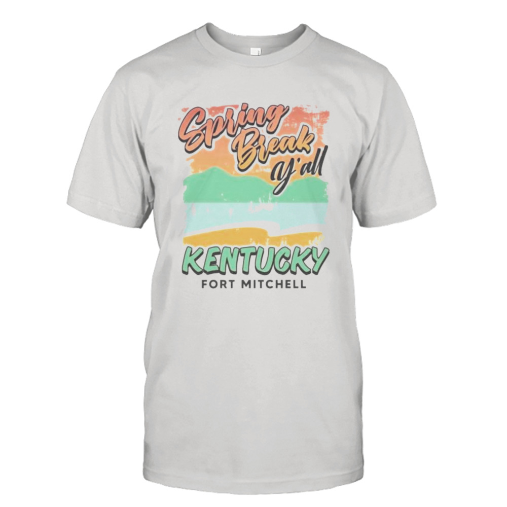 Spring break y’all Kentucky fort mitchell shirt