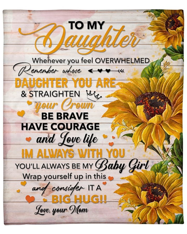 To My Daughter Whenever You Feel Overwhelmed Sunflowers Fleece Blanket