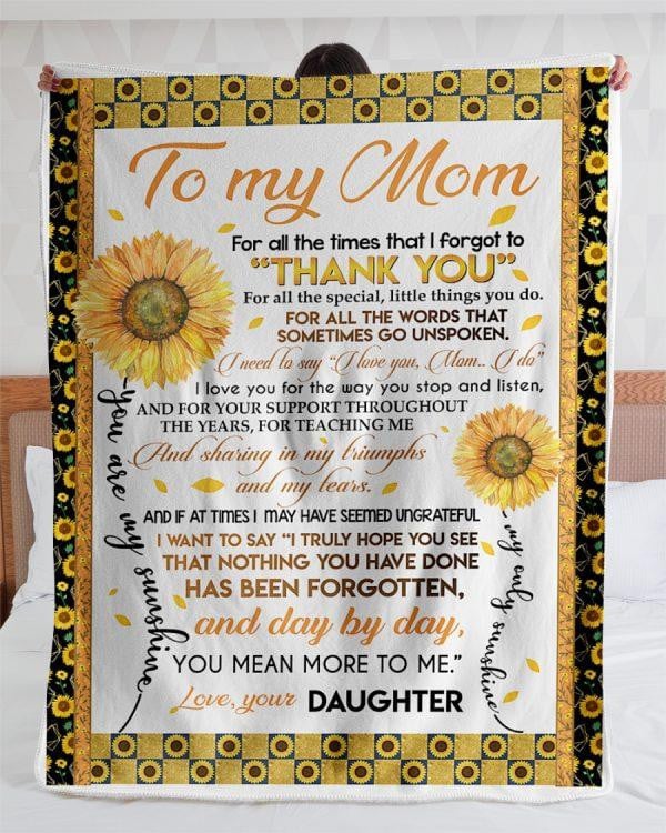 To My Mom Blanket For All The Times That I Forgot To Thank You Sunflowers Fleece Blanket