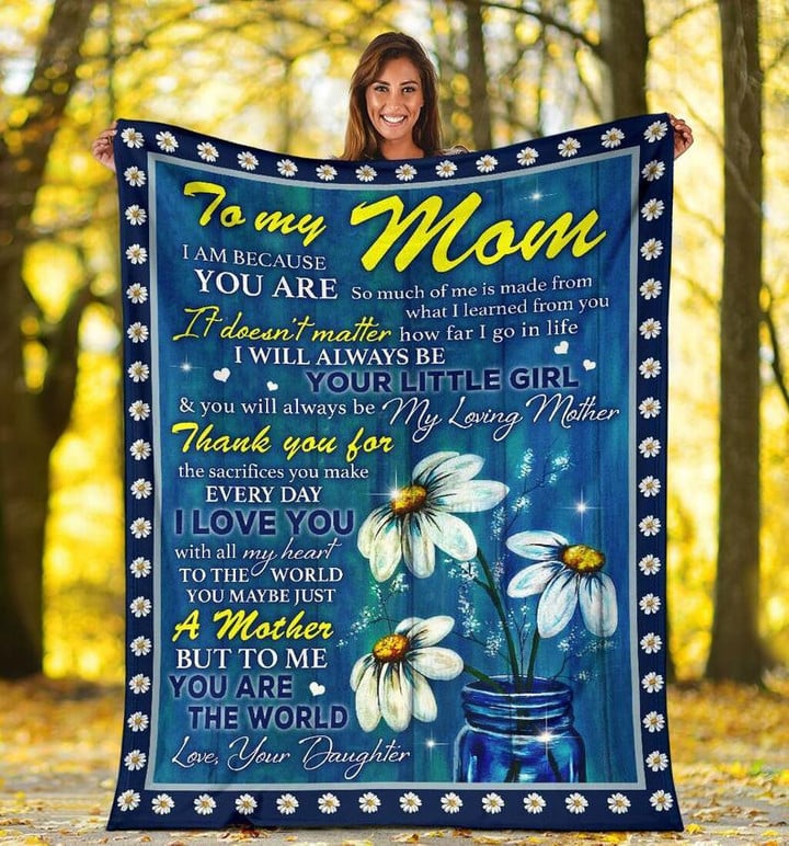 To My Mom I Am Because You Are Daisy Fleece Blanket