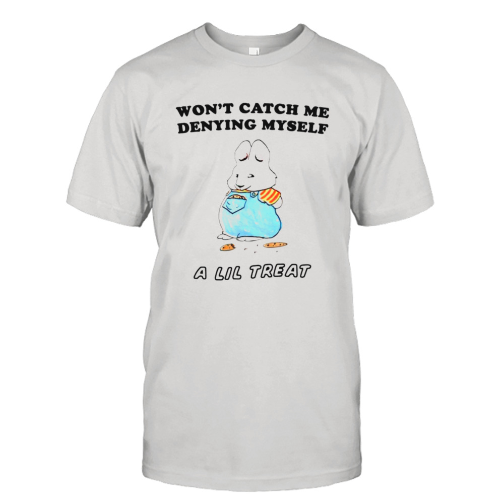 Won’t catch me denying myself a lil treat a lil treat shirt