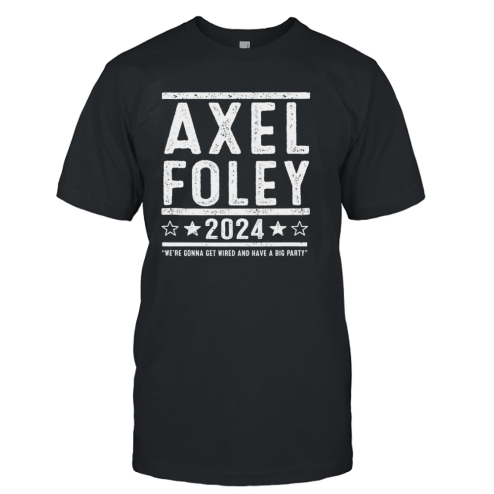 Axel Foley 2024 we’re gonna get weird and have a big party shirt