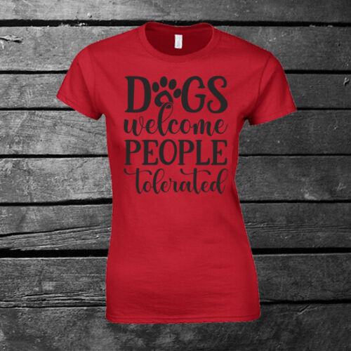 Dogs Welcome People Tolerated T-shirt Ladies Gift Birthday Mother's Day Funny