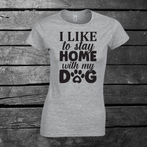 I Like To Stay Home With My Dog T-shirt Ladies Gift Birthday Mother's Day Funny