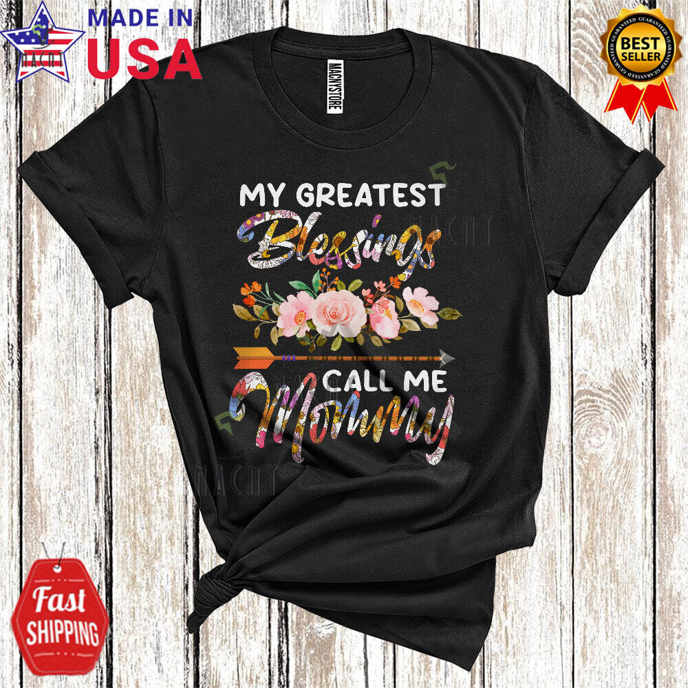 My Greatest Blessings Call Me Mommy Floral Cool Mother's Day Family Flower Shirt