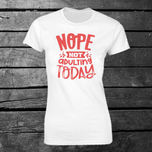 Nope Not Adulting Today T-shirt Ladies Gift Birthday Mother's Day Funny