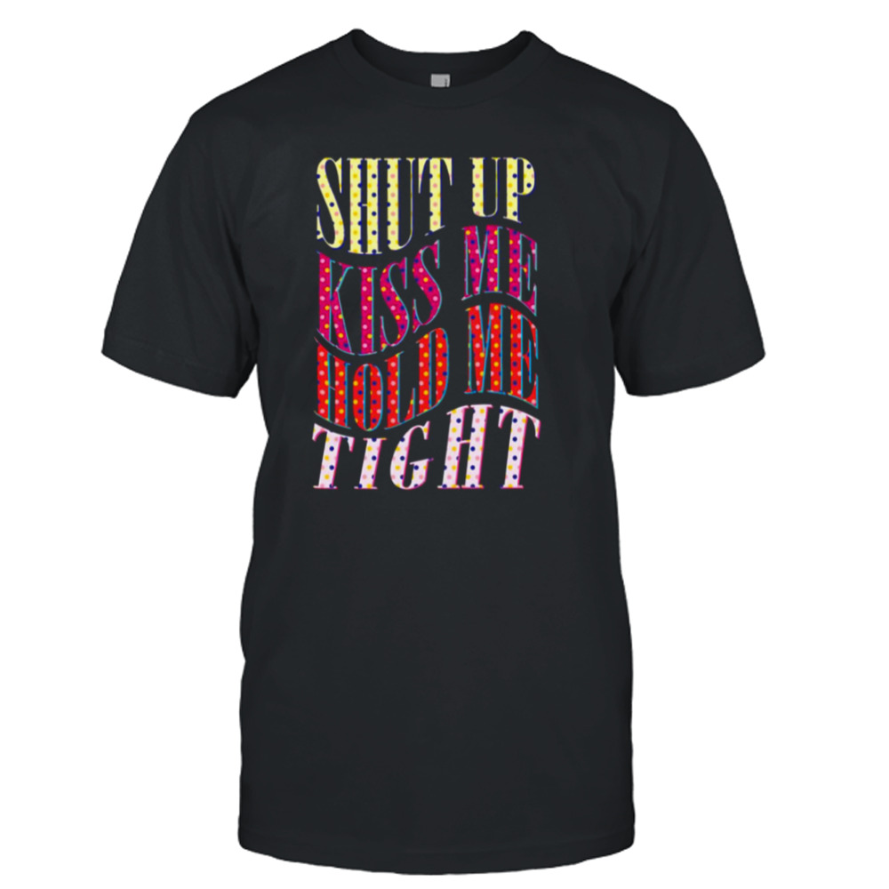 Shut Up Kiss Me Hold Me Tight Angel Olsen shirt