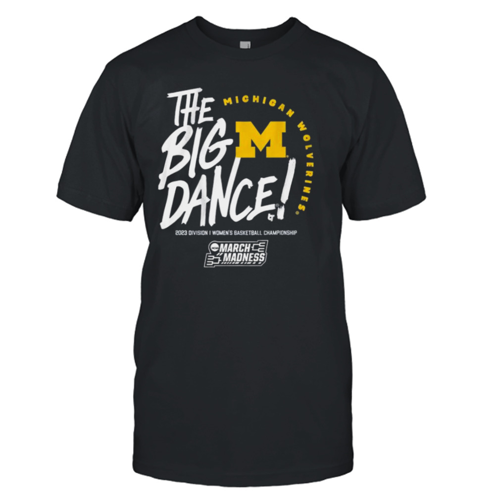 The Big Dance March Madness 2023 Michigan Women’s Basketball Shirt