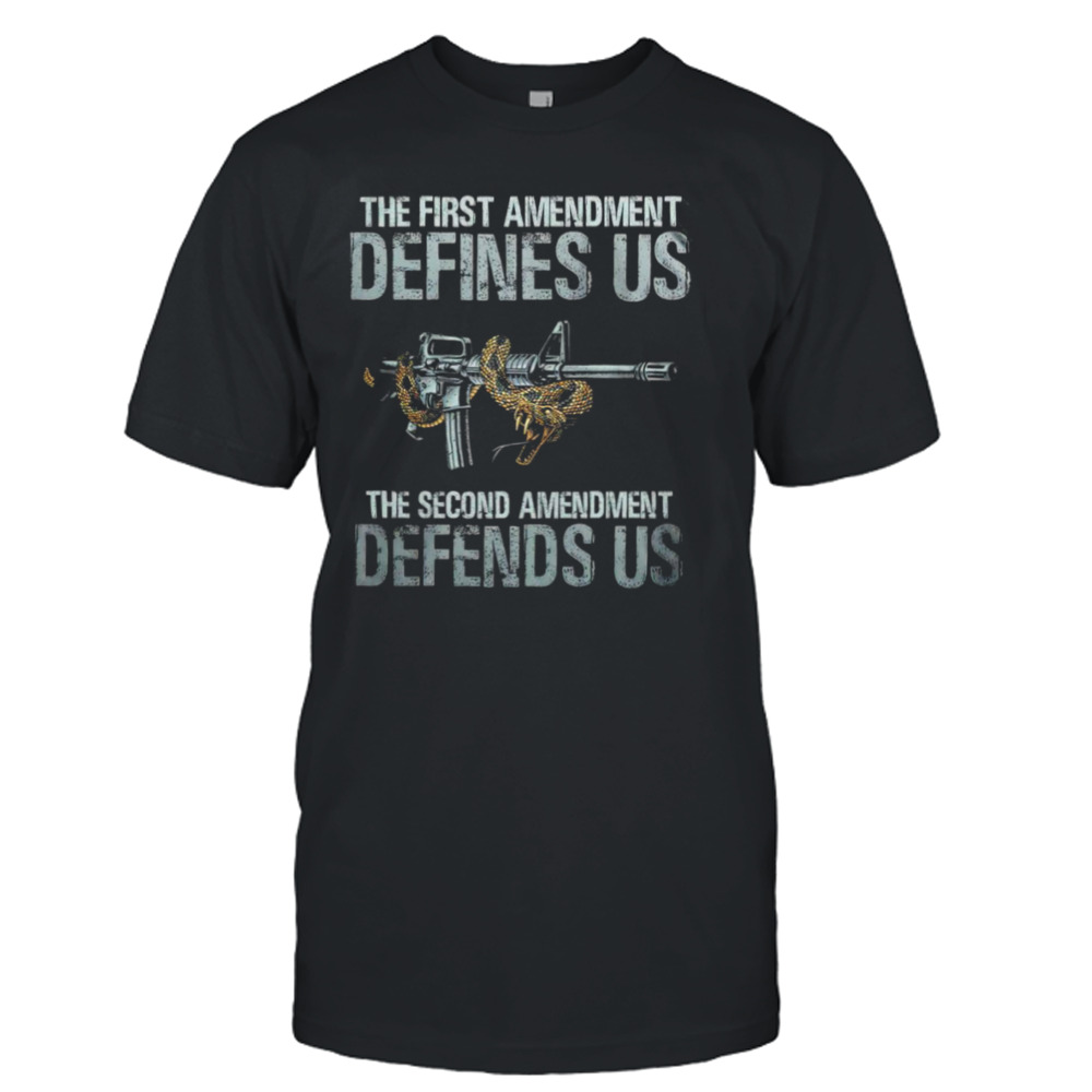 The first amendment defines US the second amendment defends US shirt