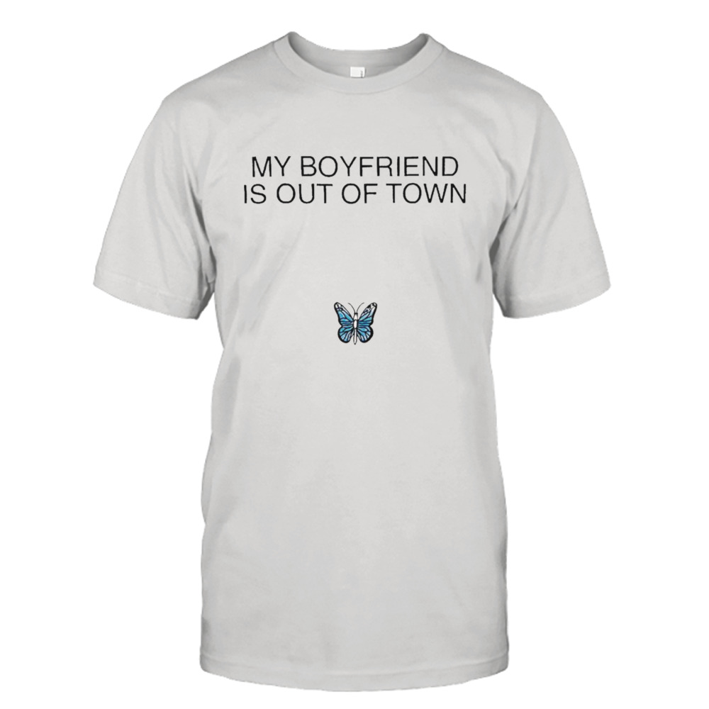 Butterfly My boyfriend is out of town shirt