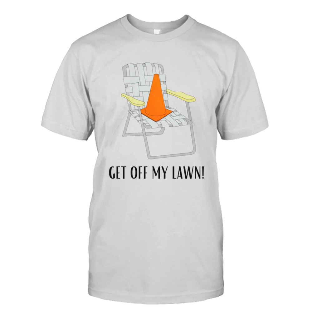 Get off my Lawn shirt