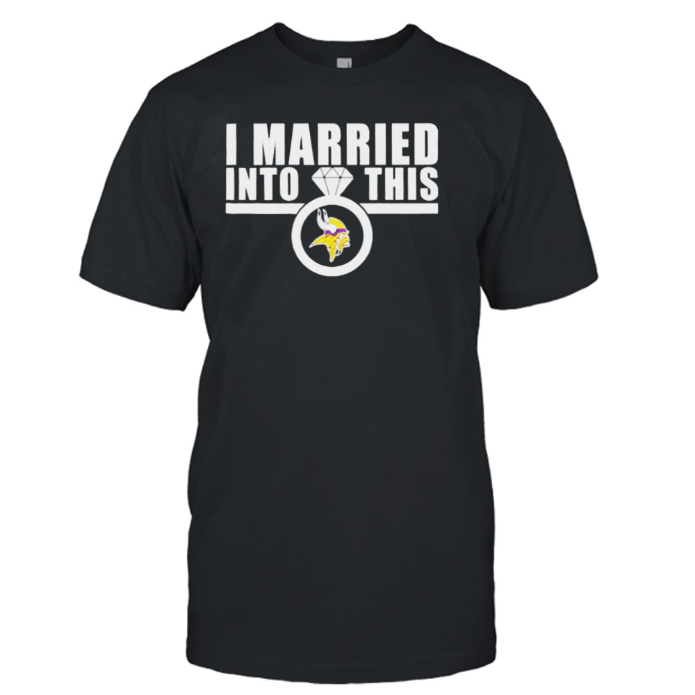 I Married Into This Minnesota Vikings Shirt