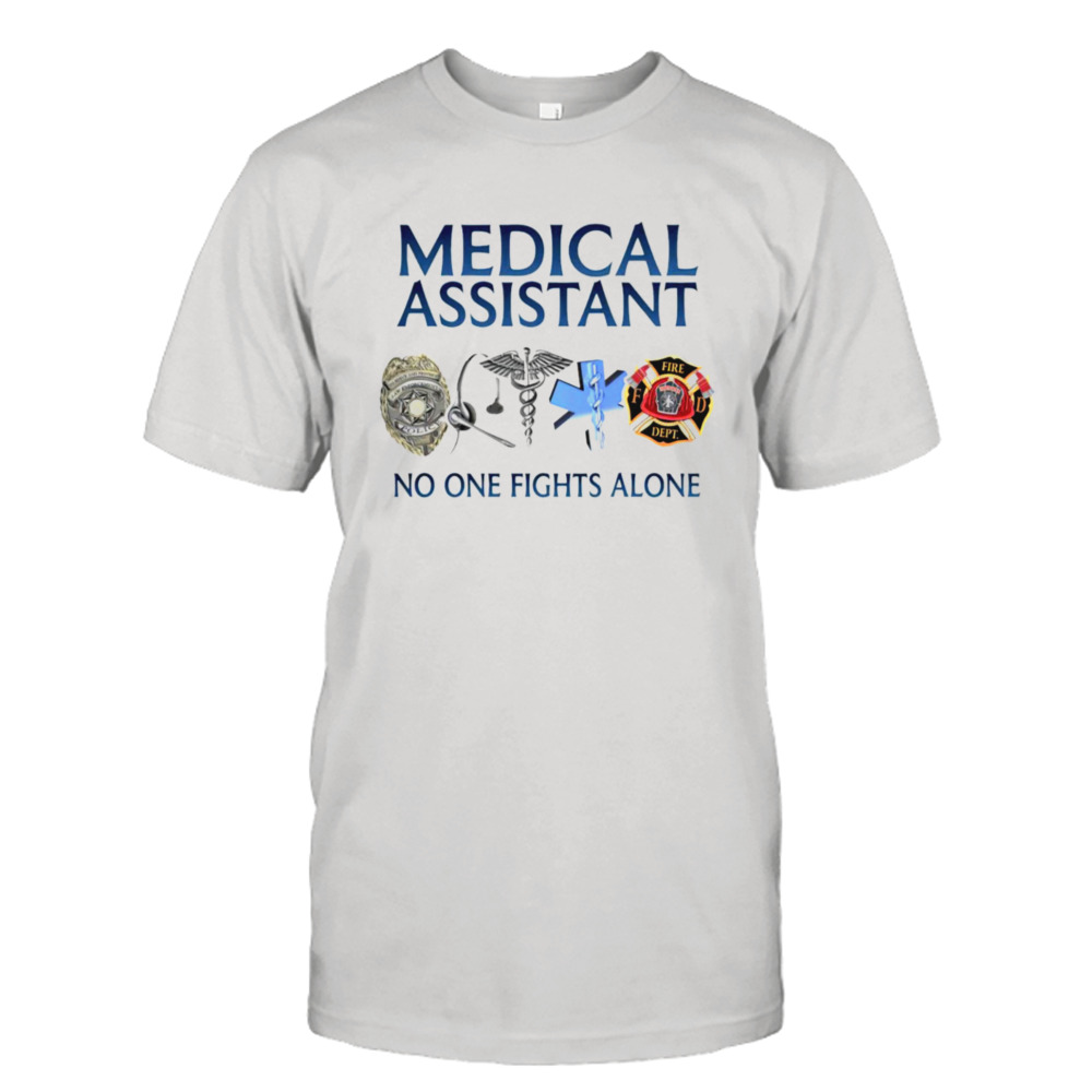 Medical Assistant no one fights alone T-shirt