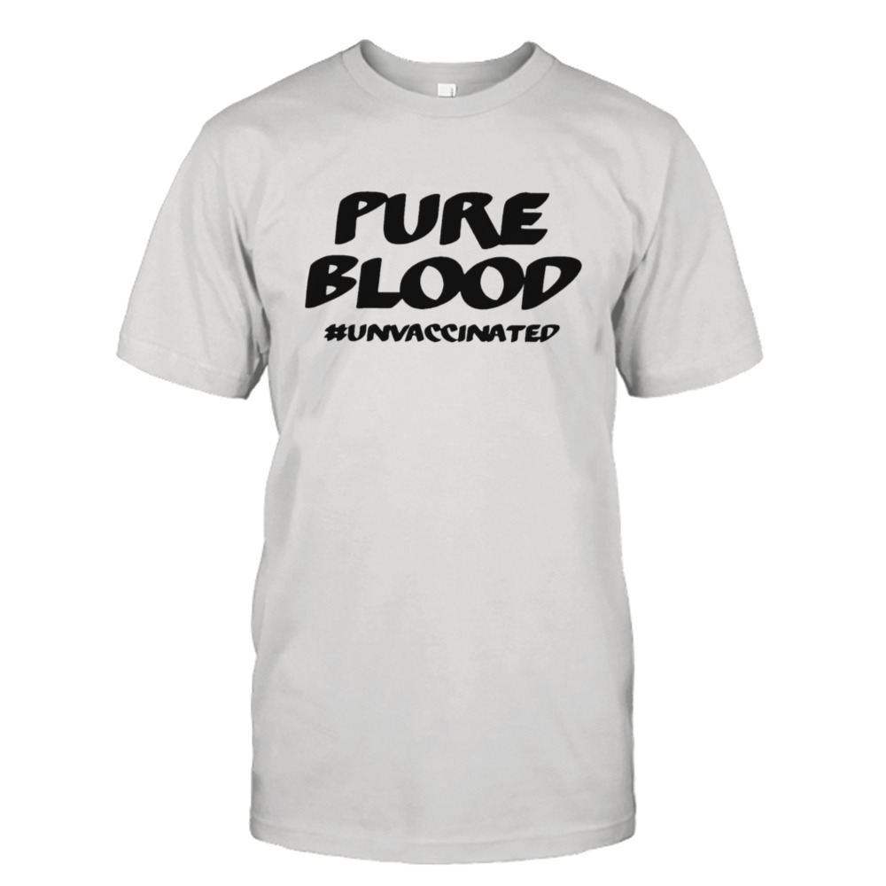 Pure Blood Unvaccinated shirt