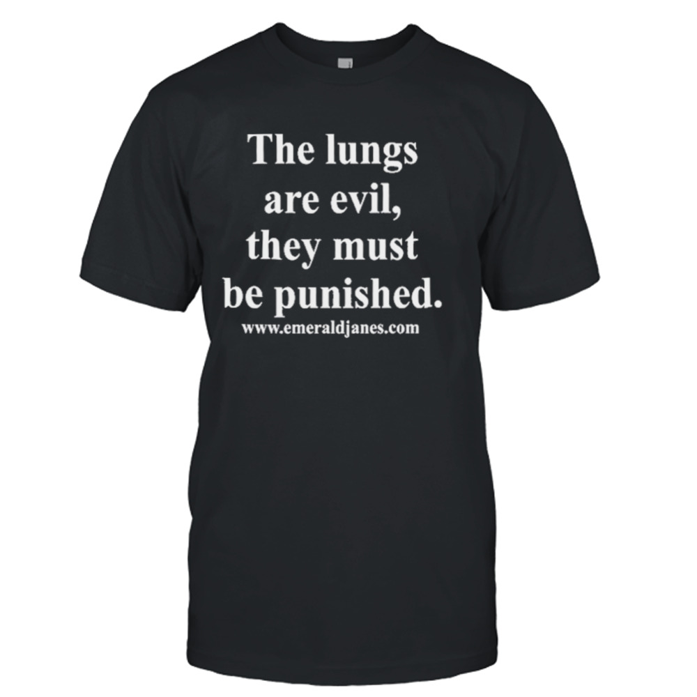 The Lungs Are Evil They Must Be Punished Shirt