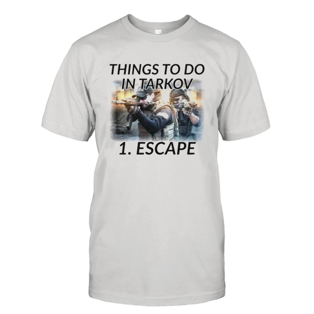 Things To Do In Escape From Tarkov shirt