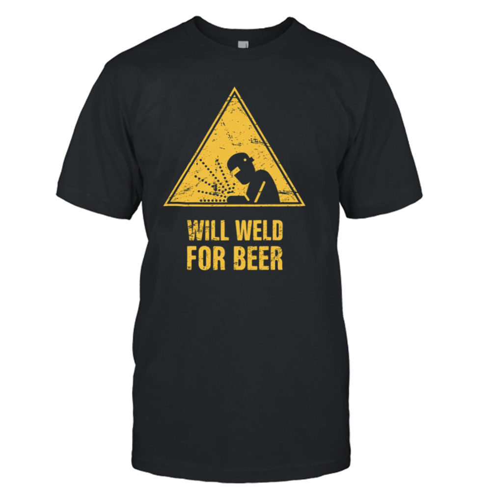 Will Weld For Beer Funny Welding shirt