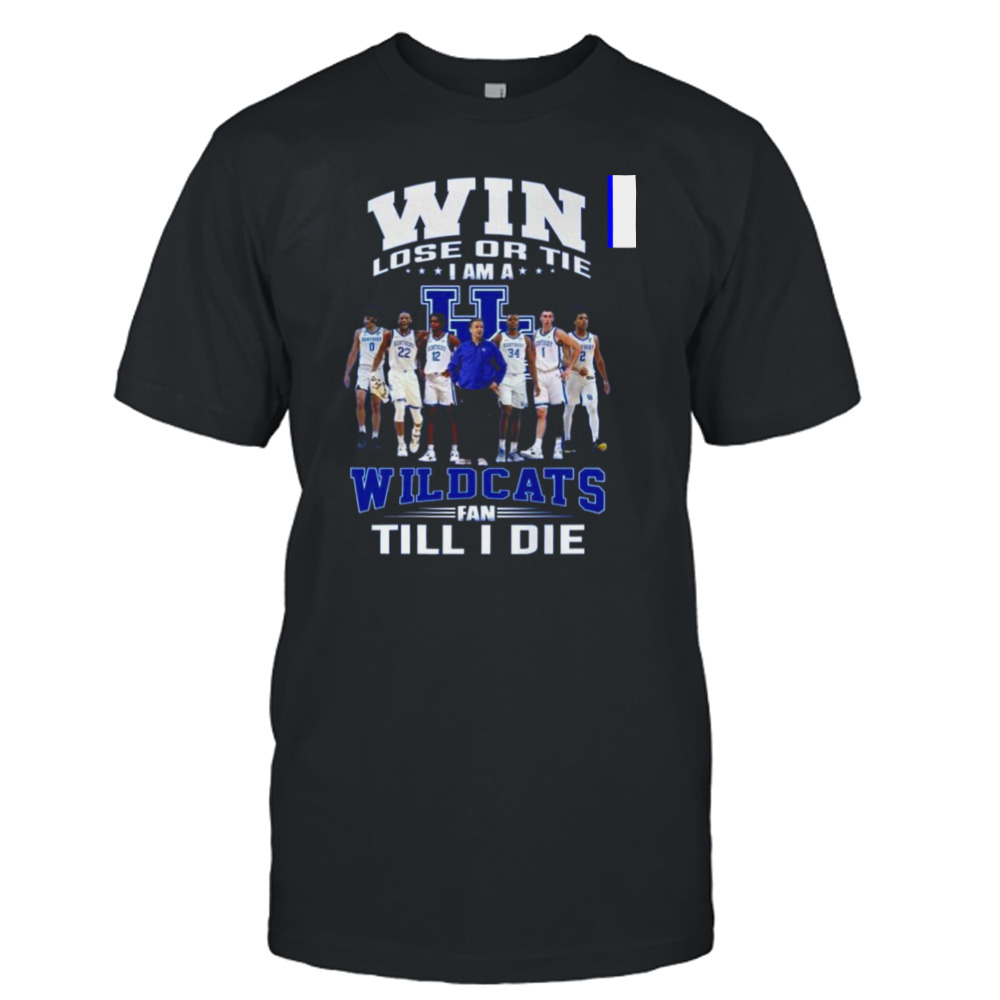 Win Lose Or Tie I Am A Wildcats Fan Till I Die Shirt