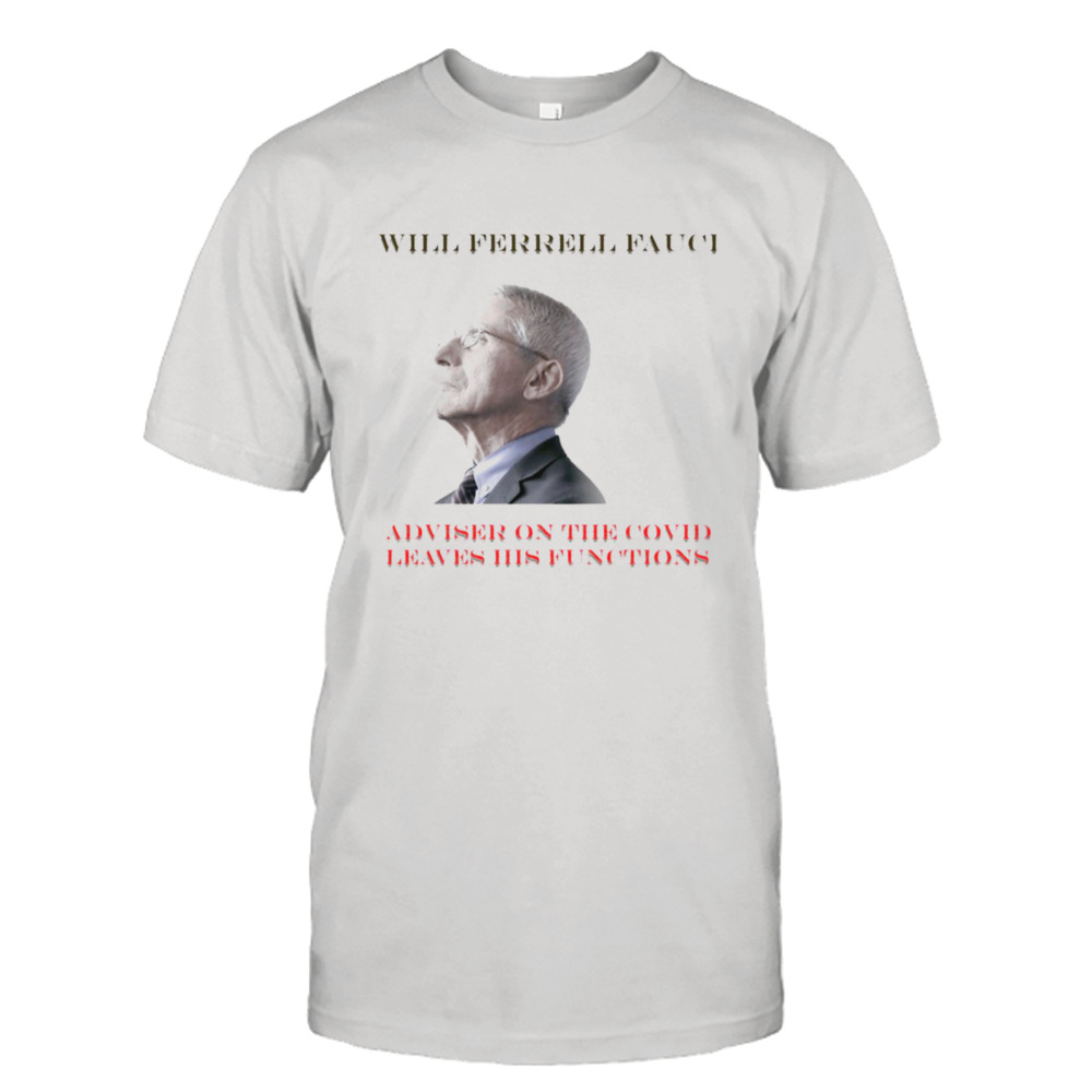 Adviser On The Covid Will Ferrell Fauci shirt