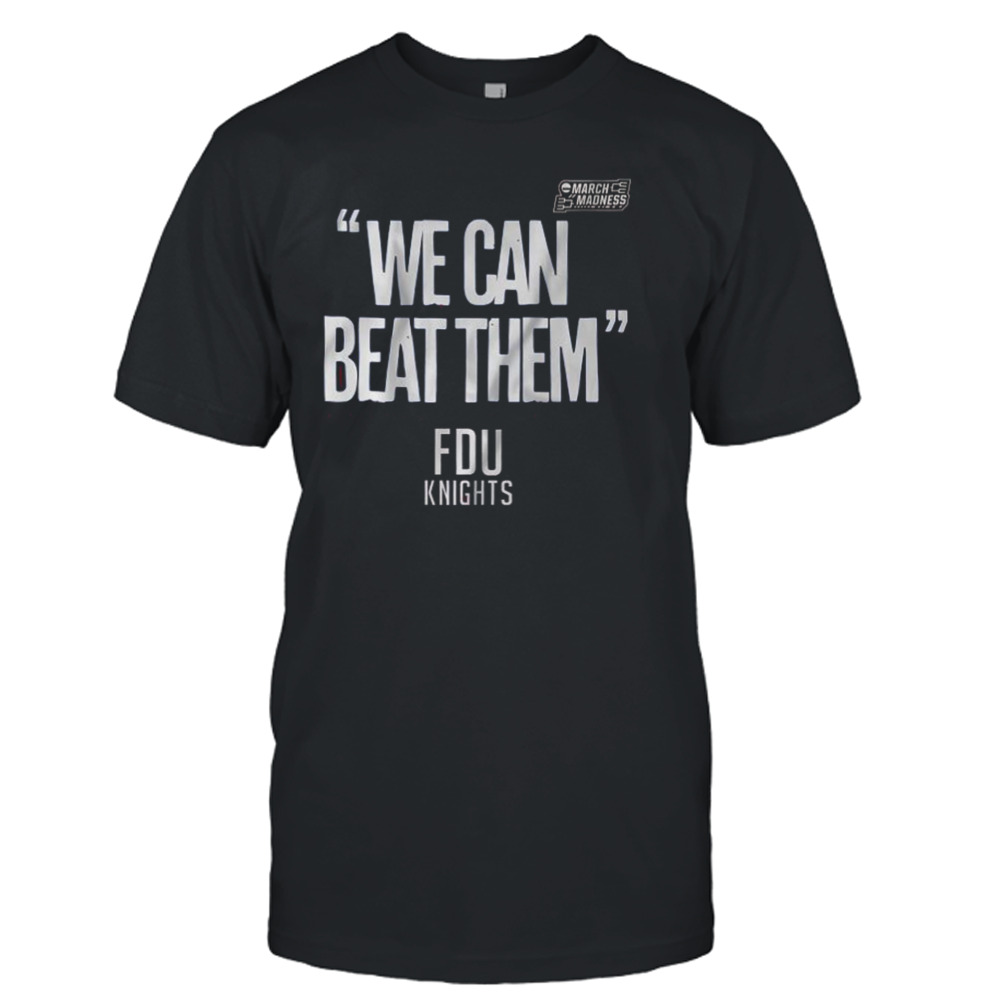 FDU Knights We Can Beat Them 2023 Men’s Basketball March Madness Shirt