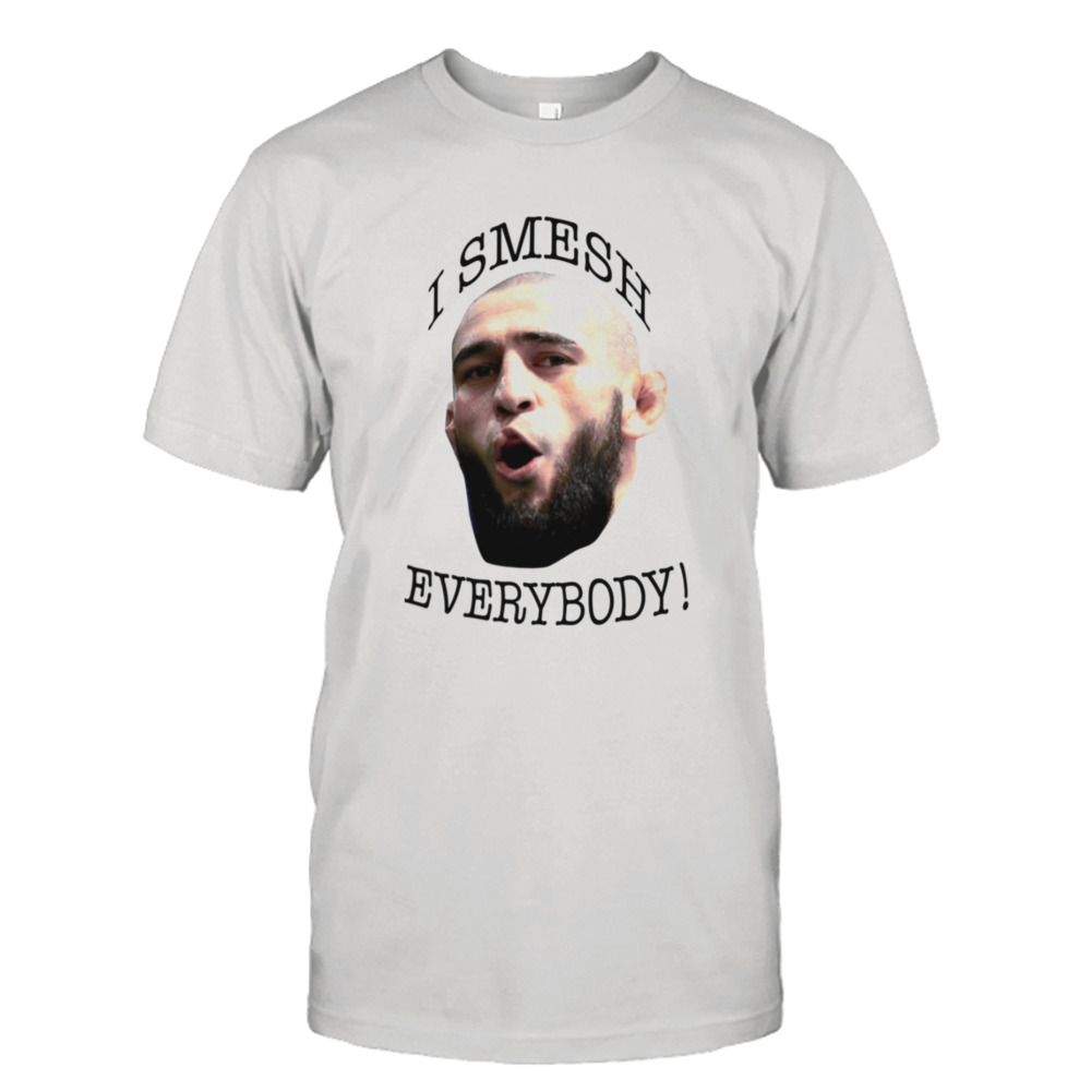 Fkhamzat Chimaev I Smesh Everybody Funny Ufc Fighter shirt