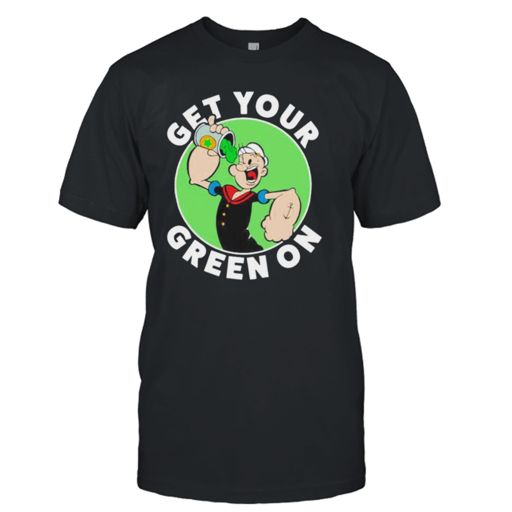 Get your green on popeye T-shirt