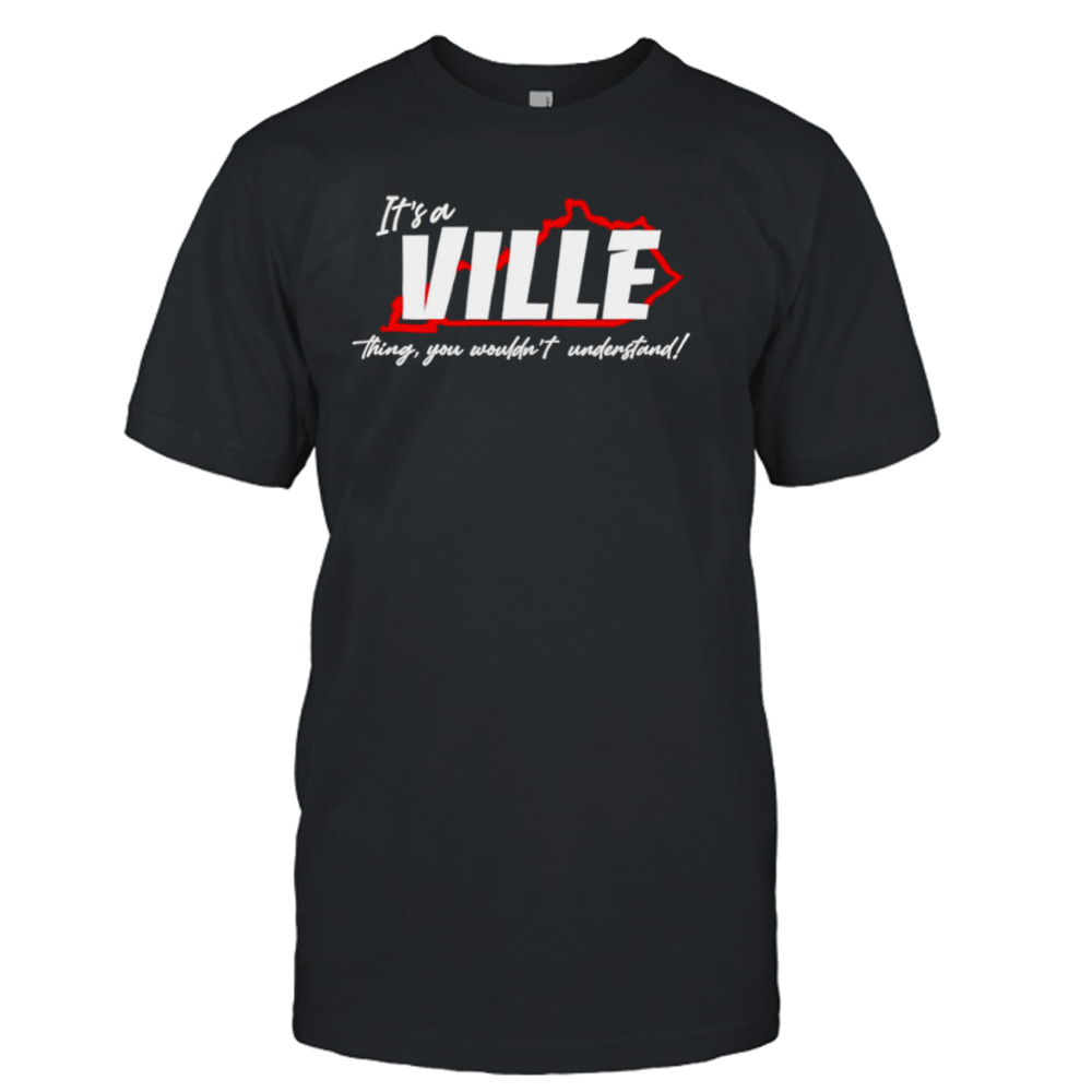 It’s a Ville thing you wouldn’t understand shirt