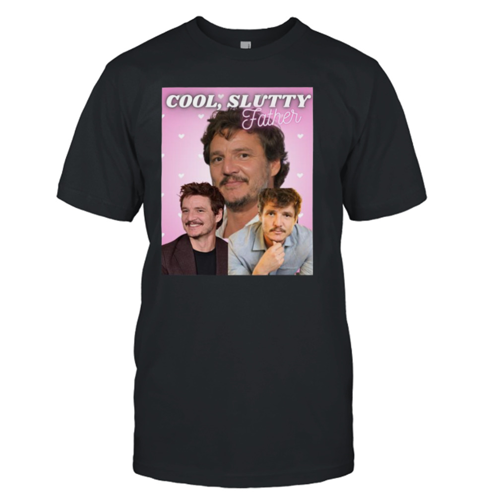 I’m Your Cool Slutty Father Daddy Pedro shirt