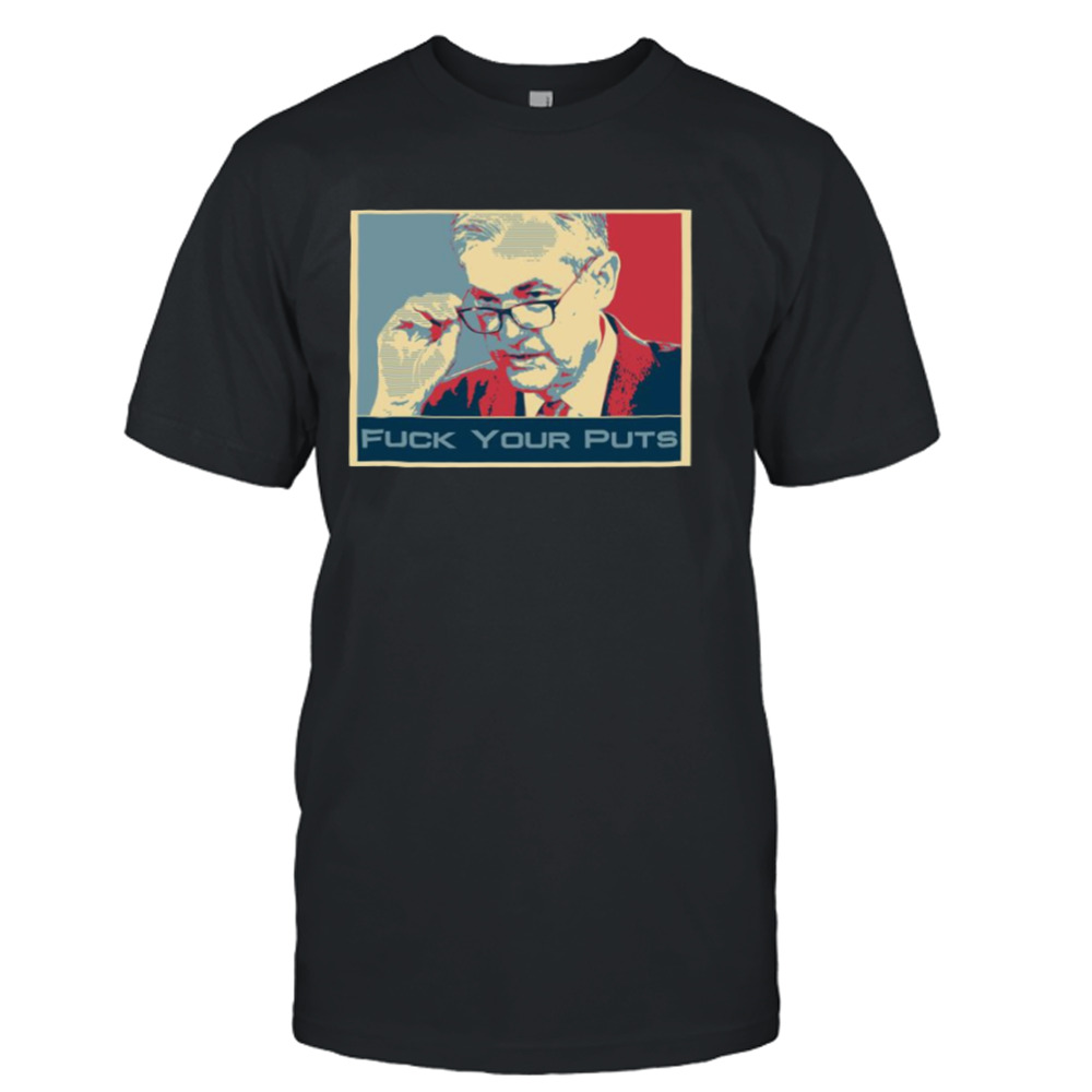 Jerome Powell Fuck Your Puts Wallstreetbets shirt