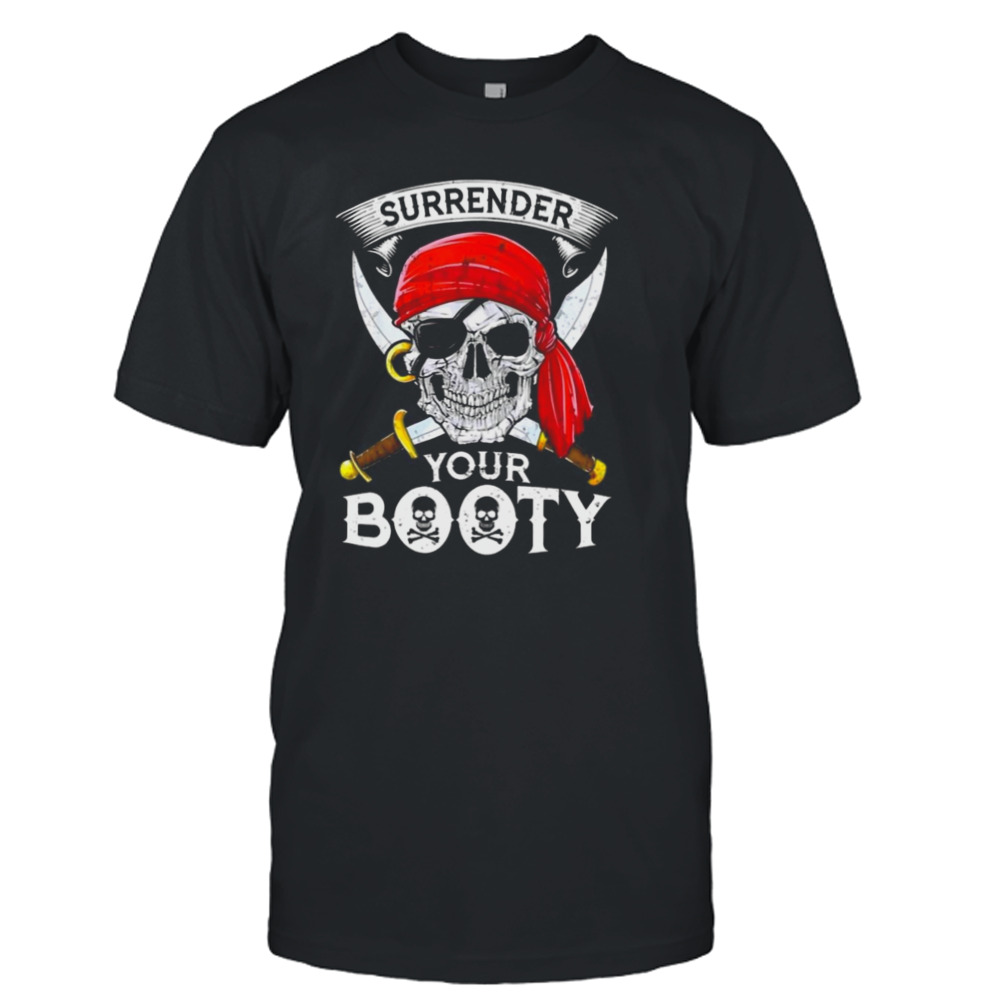 Jolly roger surrender your booty T-shirt