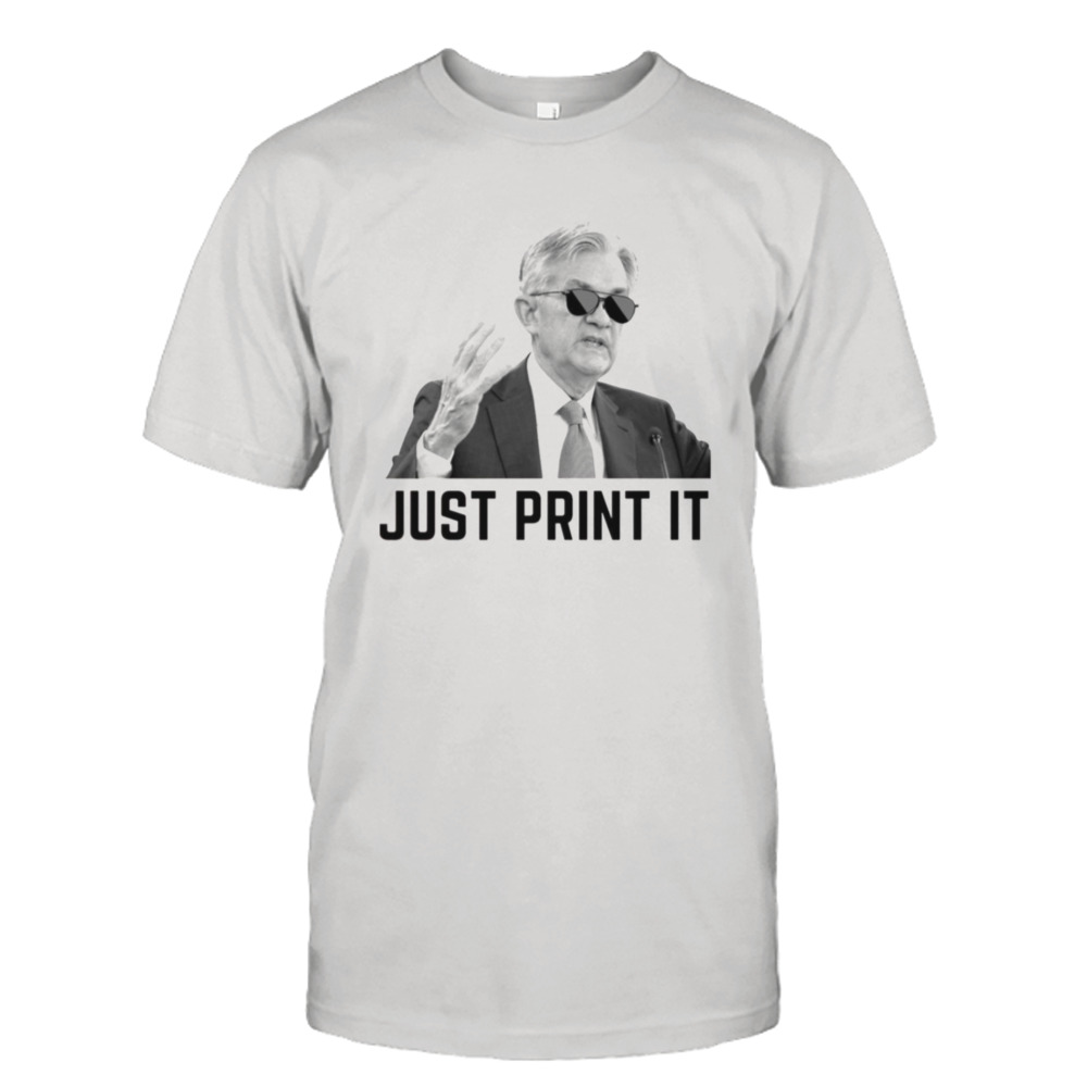 Just Print It Jerome Powell shirt