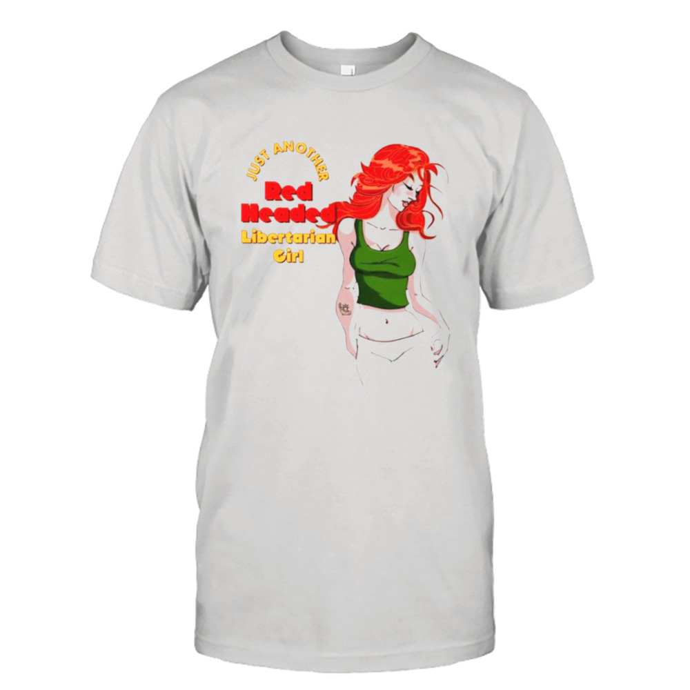 Just another red headed libertarian girl shirt