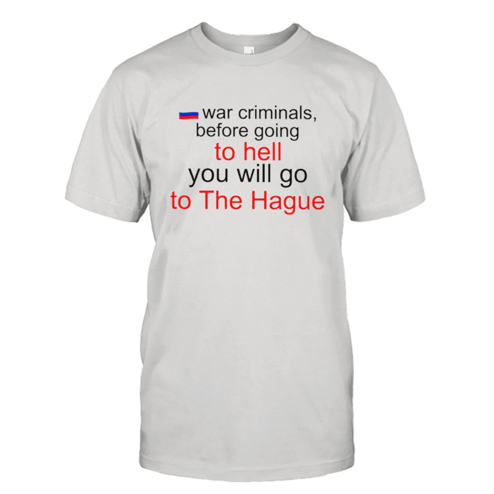 Katrina kaktina war criminals before going to hell you will go to the hague shirt