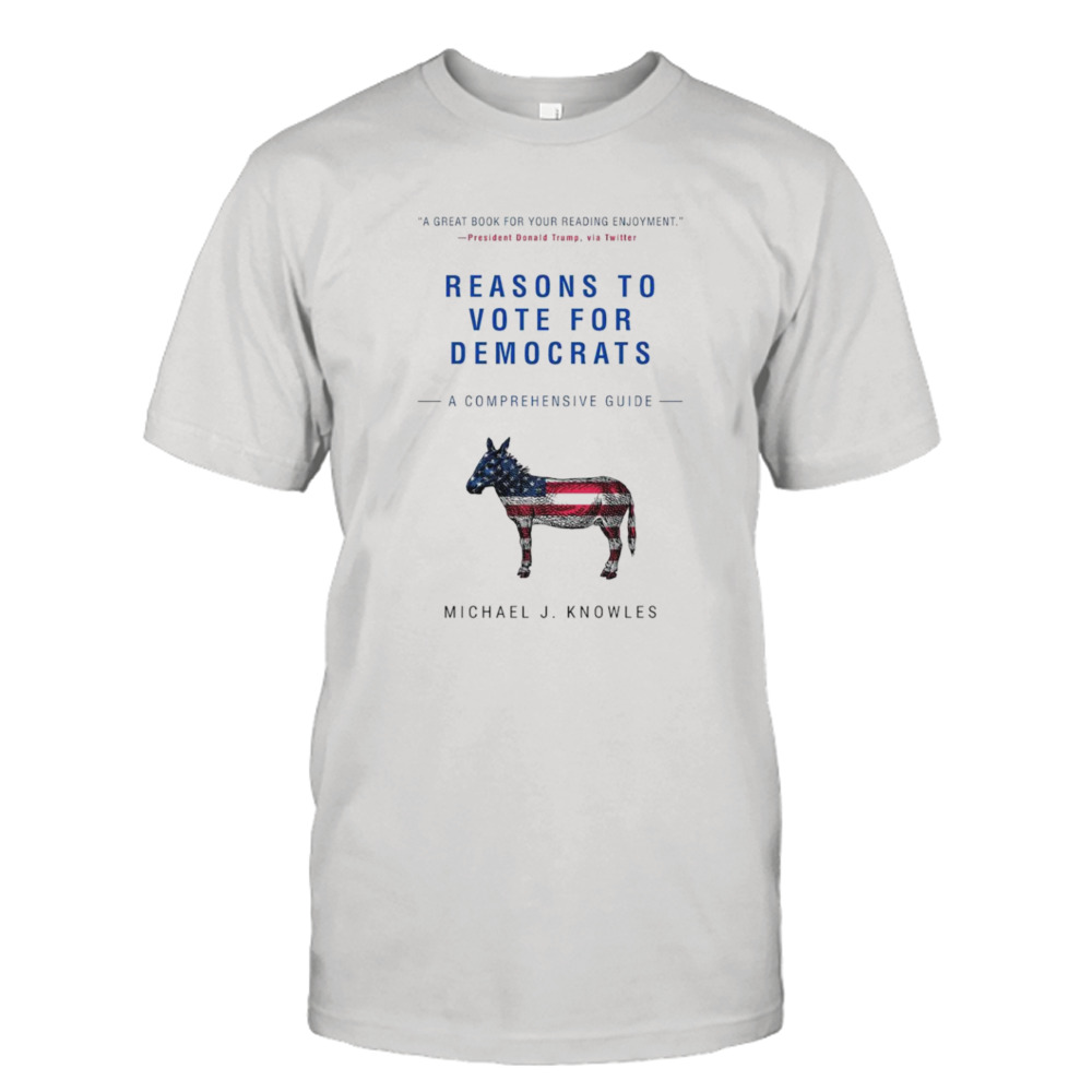 Reasons to Vote for Democrats Michael Knowles shirt