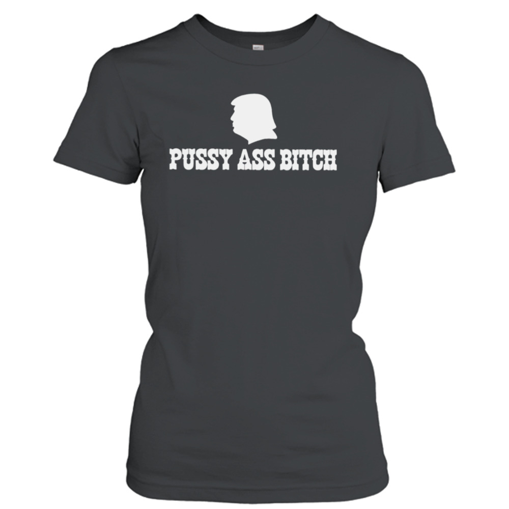 Donald Trump Pussy Ass Bitch Shirt