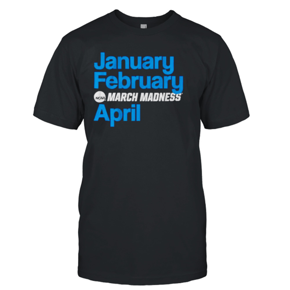 January February March Madness April shirt